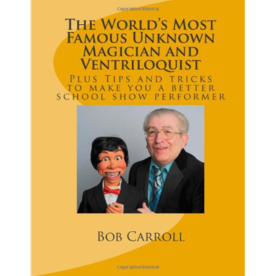 World's Most Famous Unknown Magician and Ventriloquist by Bob Carroll - Book